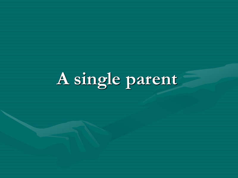 A single parent A single parent